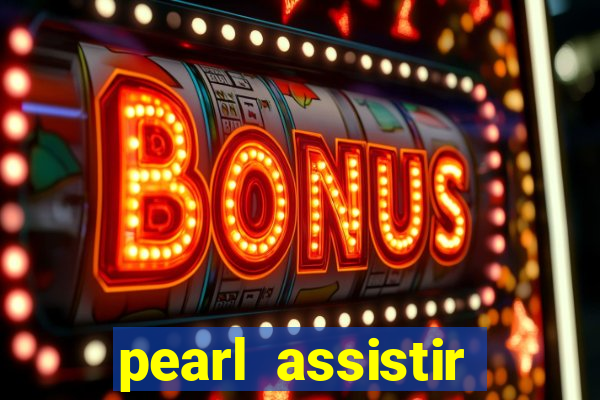 pearl assistir online megaflix